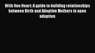 Read With One Heart: A guide to building relationships between Birth and Adoptive Mothers in