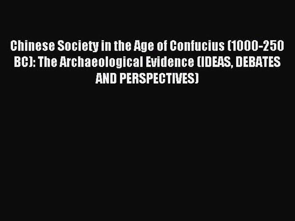 Read Chinese Society in the Age of Confucius (1000-250 BC): The Archaeological Evidence (IDEAS