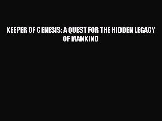 Read KEEPER OF GENESIS: A QUEST FOR THE HIDDEN LEGACY OF MANKIND Ebook Free