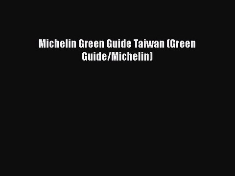 PDF Michelin Green Guide Taiwan (Green Guide/Michelin) Free Books