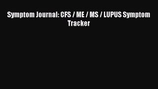 Download Symptom Journal: CFS / ME / MS / LUPUS Symptom Tracker PDF Free