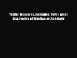 Download Tombs treasures mummies: Seven great discoveries of Egyptian archaeology PDF Free