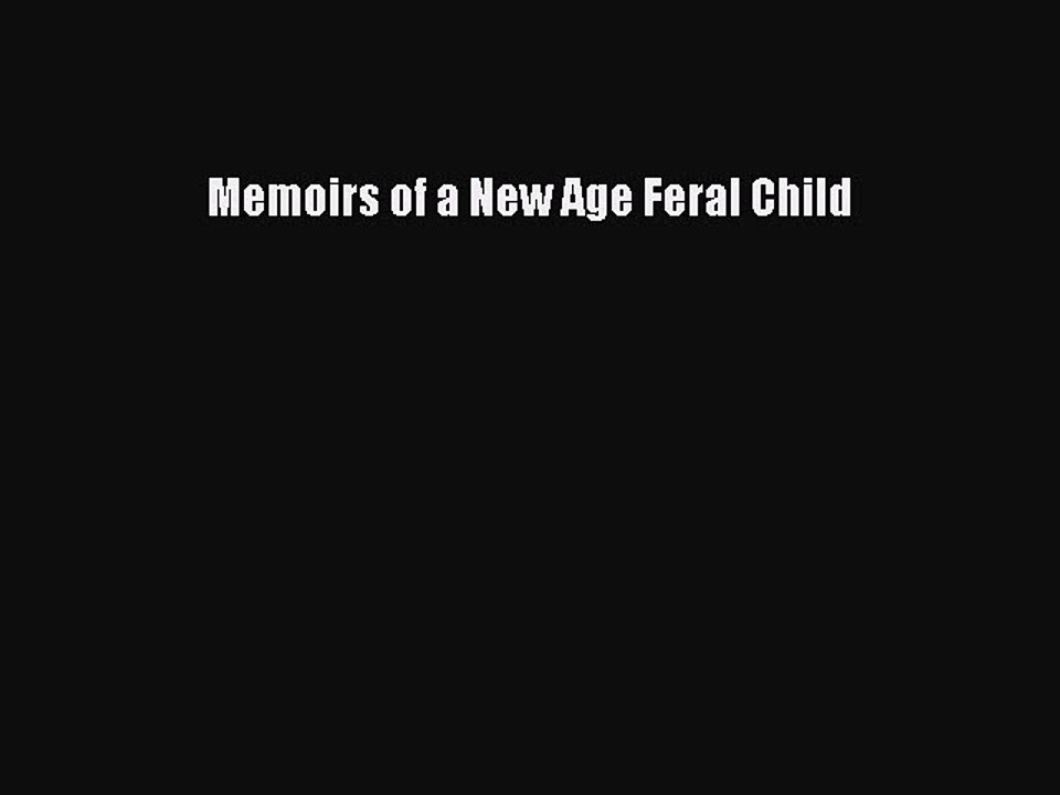 Read Memoirs of a New Age Feral Child Ebook Free