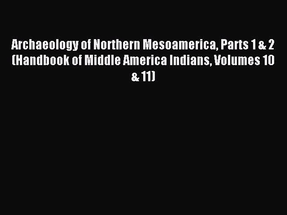 Read Archaeology of Northern Mesoamerica Parts 1 & 2 (Handbook of Middle America Indians Volumes