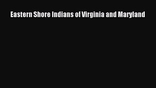 Read Eastern Shore Indians of Virginia and Maryland Ebook Free