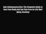Read Anti-Inflammatory Diet: The Complete Guide to Heal Your Body and Live Pain-Free for Life
