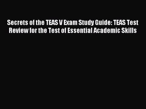 Read Secrets of the TEAS® V Exam Study Guide: TEAS® Test Review for the Test of Essential Academic