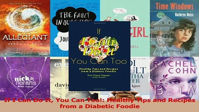 Download If I Can Do It You Can Too Healthy Tips and Recipes from a Diabetic Foodie Ebook Online