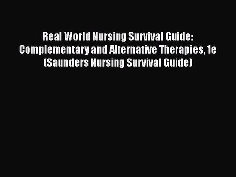 Read Real World Nursing Survival Guide: Complementary and Alternative Therapies 1e (Saunders