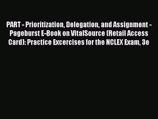 Read PART - Prioritization Delegation and Assignment - Pageburst E-Book on VitalSource (Retail