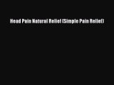 Read Head Pain Natural Relief (Simple Pain Relief) Ebook Free