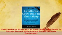 Download  How Landlords Grow Rich In Their Sleep The Guide To Getting Started With Student Rental Read Online