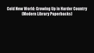 [PDF] Cold New World: Growing Up in Harder Country (Modern Library Paperbacks) [Read] Full