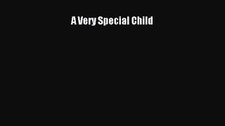 Read A Very Special Child Ebook Free