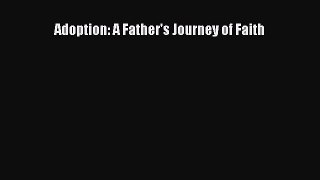 Read Adoption: A Father's Journey of Faith Ebook Online