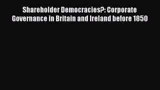 [PDF] Shareholder Democracies?: Corporate Governance in Britain and Ireland before 1850 [Read]