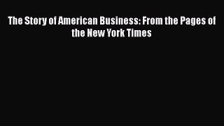 [PDF] The Story of American Business: From the Pages of the New York Times [Read] Full Ebook