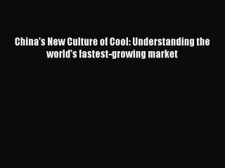 [PDF] China's New Culture of Cool: Understanding the world's fastest-growing market [Download]