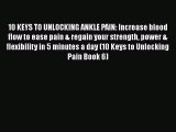 Download 10 KEYS TO UNLOCKING ANKLE PAIN: Increase blood flow to ease pain & regain your strength