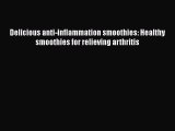 Read Delicious anti-inflammation smoothies: Healthy smoothies for relieving arthritis Ebook