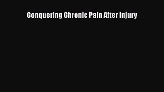 Read Conquering Chronic Pain After Injury Ebook Free