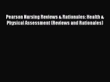 Read Pearson Nursing Reviews & Rationales: Health & Physical Assessment (Reviews and Rationales)