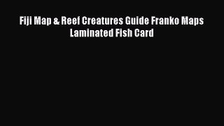 Download Fiji Map & Reef Creatures Guide Franko Maps Laminated Fish Card  Read Online