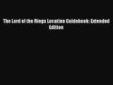 PDF The Lord of the Rings Location Guidebook: Extended Edition  Read Online