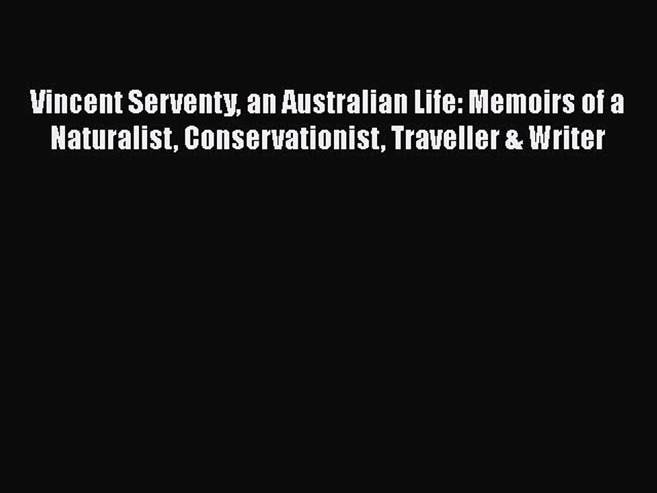 Download Vincent Serventy an Australian Life: Memoirs of a Naturalist Conservationist Traveller
