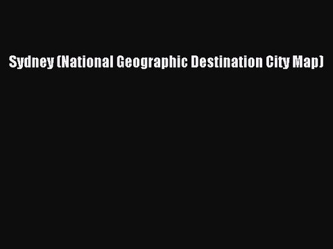 Download Sydney (National Geographic Destination City Map) Read Online