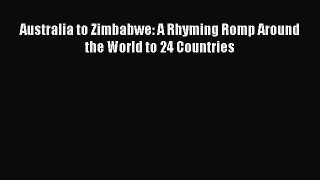 Download Australia to Zimbabwe: A Rhyming Romp Around the World to 24 Countries  Read Online