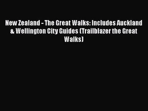 PDF New Zealand - The Great Walks: Includes Auckland & Wellington City Guides (Trailblazer