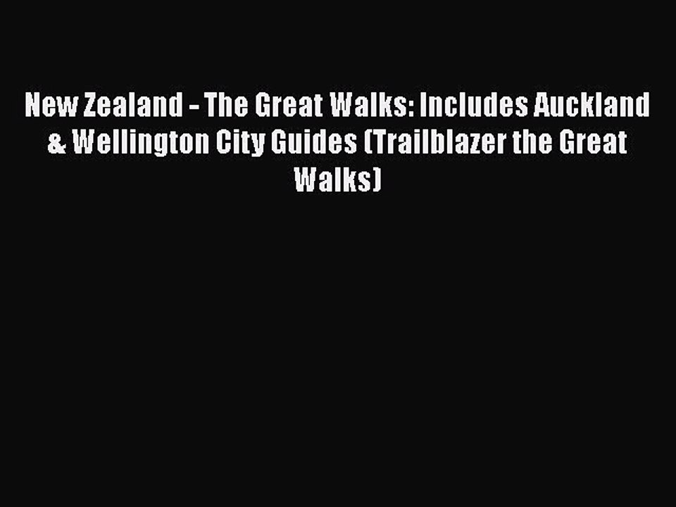 PDF New Zealand - The Great Walks: Includes Auckland & Wellington City Guides (Trailblazer