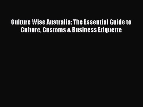 PDF Culture Wise Australia: The Essential Guide to Culture Customs & Business Etiquette Free