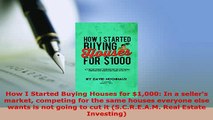 PDF  How I Started Buying Houses for 1000 In a sellers market competing for the same houses Download Full Ebook