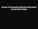 Download Oceania: The Geography of Australia New Zealand and the Pacific Islands  Read Online