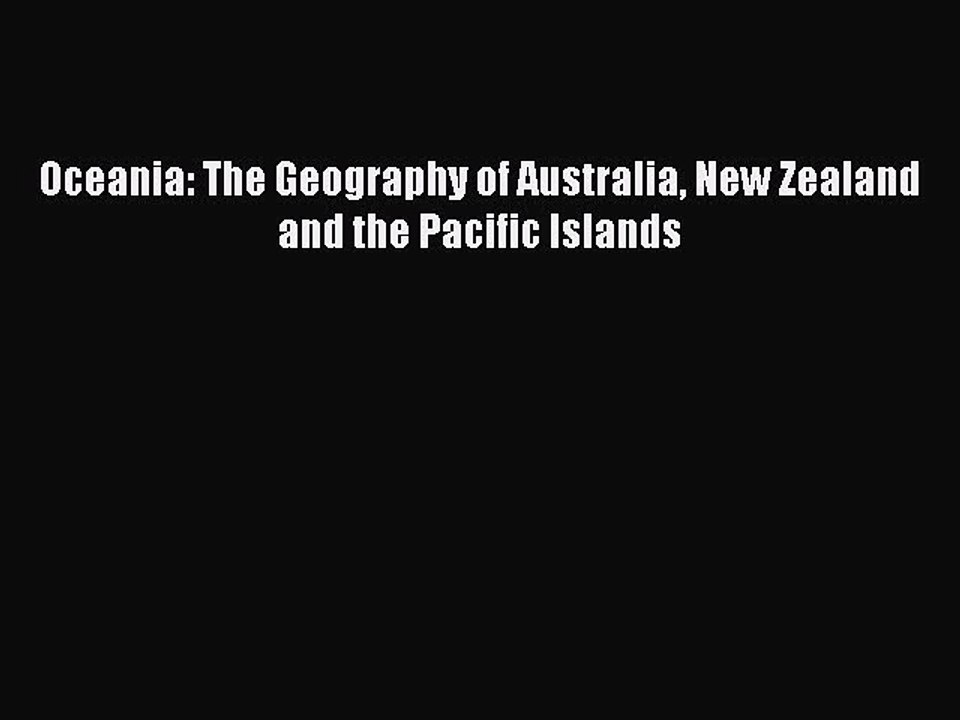 Download Oceania: The Geography of Australia New Zealand and the Pacific Islands  Read Online