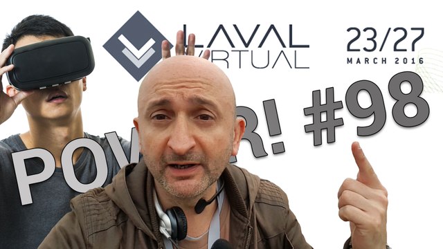 Laval Virtual 2016, réalité virtuelle à gogo ! - Power! #98
