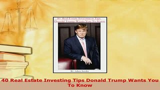 Download  40 Real Estate Investing Tips Donald Trump Wants You To Know Read Online
