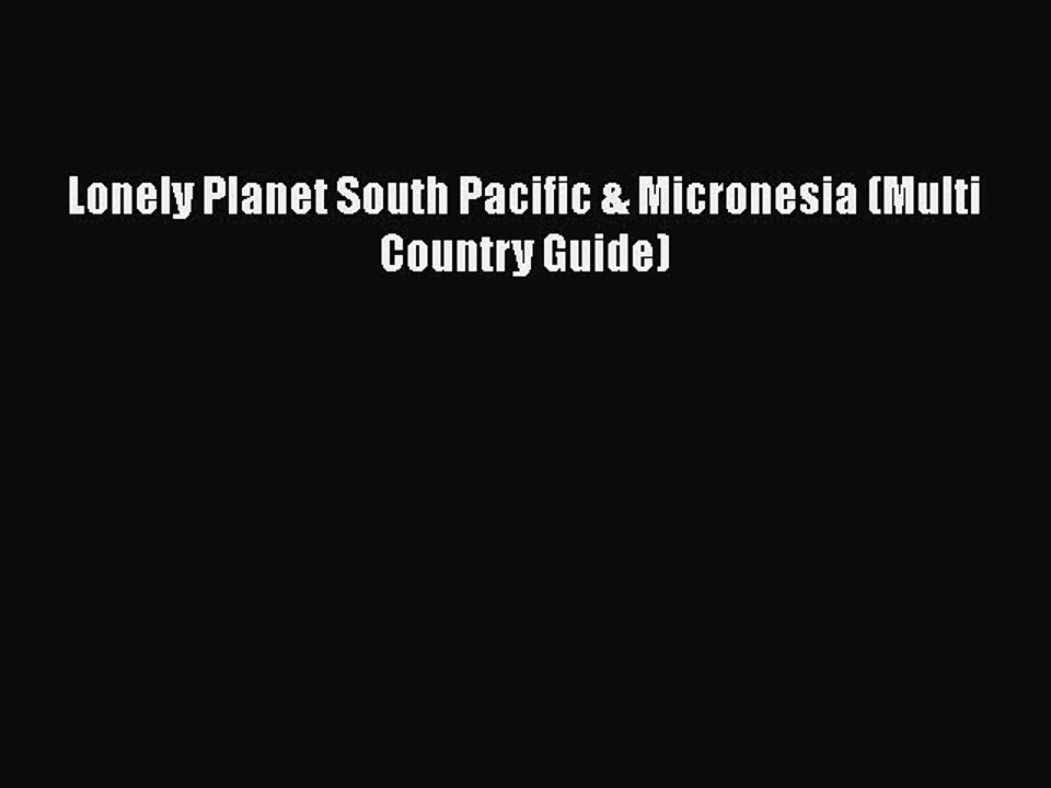 PDF Lonely Planet South Pacific & Micronesia (Multi Country Guide) Free Books