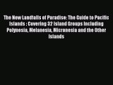 Download The New Landfalls of Paradise: The Guide to Pacific Islands : Covering 32 Island Groups
