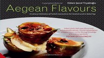 Read Aegean Flavours  A Culinary Celebration of Turkish Cuisine from Hot Smoked Lamb to Baked Figs