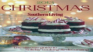 Read Christmas with Southern Living 2013  The ultimate guide to holiday cooking   decorating Ebook