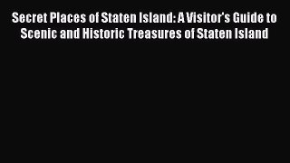 [PDF] Secret Places of Staten Island: A Visitor's Guide to Scenic and Historic Treasures of