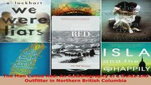 PDF  The Man Called Red An Autobiography of a Guide and Outfitter in Northern British Columbia  Read Online