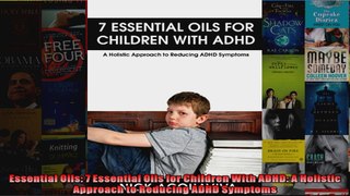 Read  Essential Oils 7 Essential Oils for Children With ADHD A Holistic Approach to Reducing Full EBook Online Free
