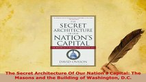 PDF  The Secret Architecture Of Our Nations Capital The Masons and the Building of Washington PDF Book Free