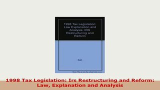 Download  1998 Tax Legislation Irs Restructuring and Reform Law Explanation and Analysis Ebook