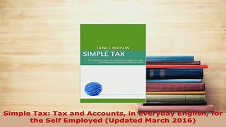 Download  Simple Tax Tax and Accounts in everyday English for the Self Employed Updated March Ebook