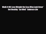 Read ‪Walk It Off: Lose Weight the Easy Way Look Great * Get Healthy * Eat Well * Embrace Life‬
